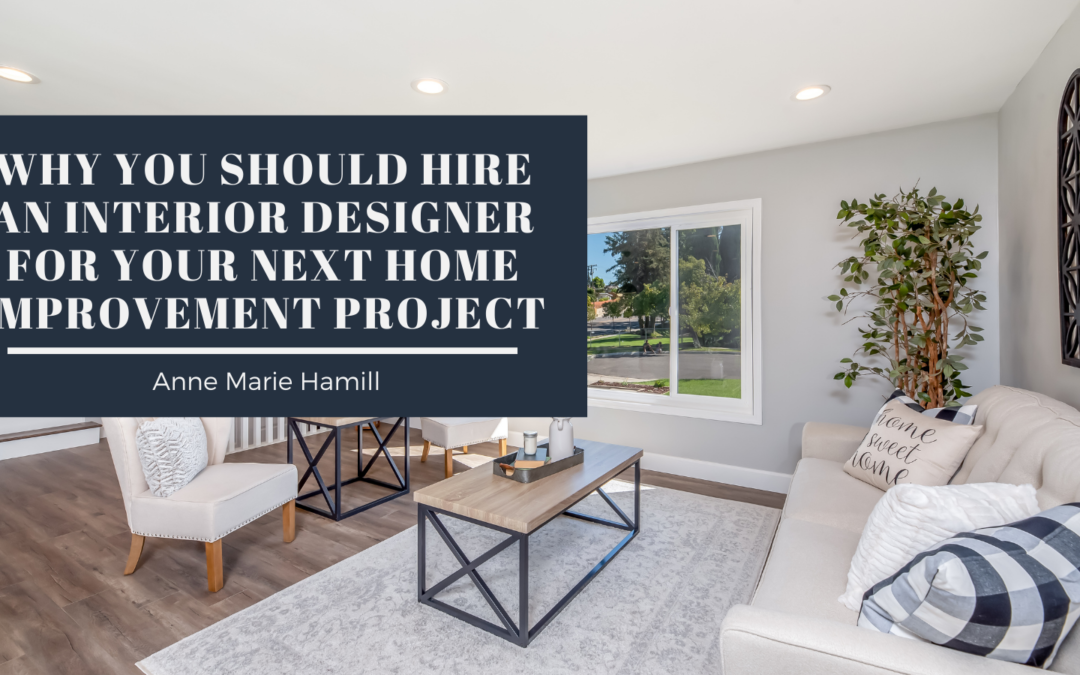 Why You Should Hire an Interior Designer for Your Next Home Improvement Project