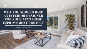 Why You Should Hire An Interior Designer For Your Next Home Improvement Project